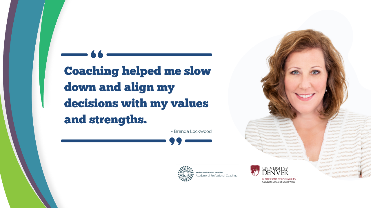 Coaching Blog: Brenda Lockwood headshot and quote - "Coaching helped me slow down and align my decisions with my values and strengths. "
