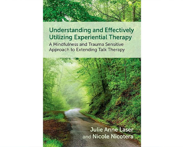 Understanding and Effectively Utilizing Experiential Therapy: A Mindfulness and Trauma Sensitive Approach to Extending Talk Therapy
